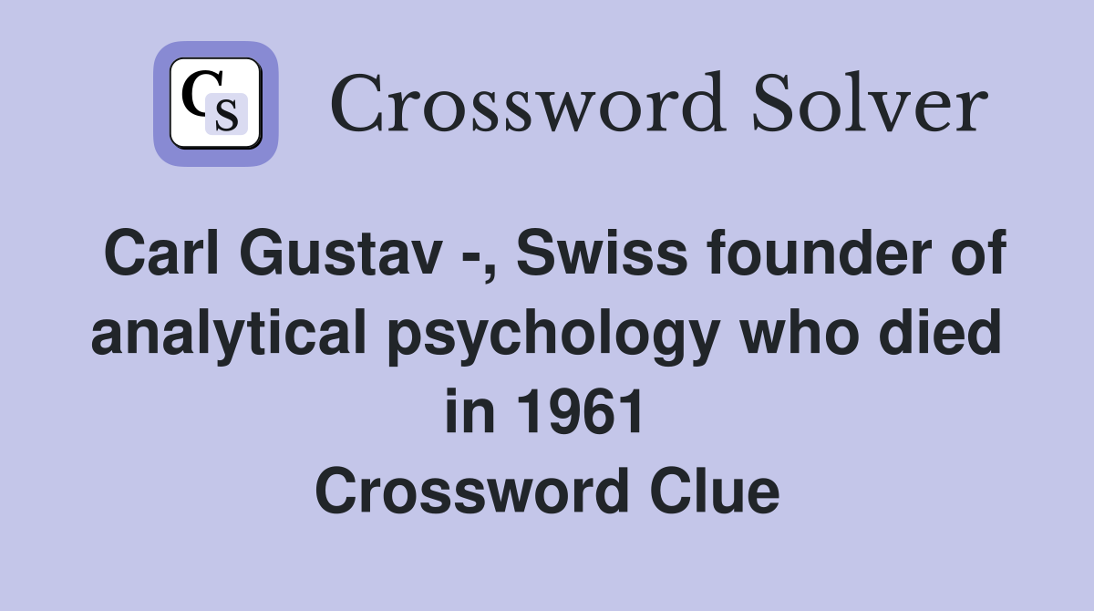 Carl Gustav -, Swiss founder of analytical psychology who died in 1961